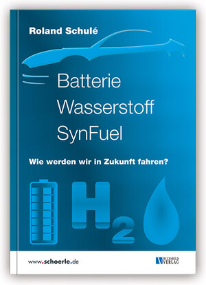 Buchcover Batterie Wasserstoff SynFuel | Roland Schulé | EAN 9783926341464 | ISBN 3-926341-46-7 | ISBN 978-3-926341-46-4