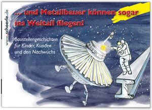 Buchcover ... und Metallbauer können sogar ins Weltall fliegen! | Andreas Buck | EAN 9783926341716 | ISBN 3-926341-71-8 | ISBN 978-3-926341-71-6