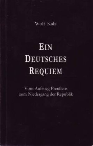 Buchcover Ein Deutsches Requiem | Wolf Kalz | EAN 9783926370464 | ISBN 3-926370-46-7 | ISBN 978-3-926370-46-4