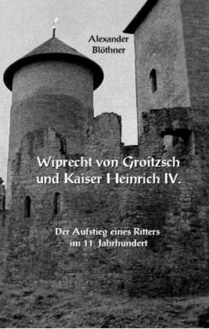 Buchcover Wiprecht von Groitzsch und Kaiser Heinrich IV. | Alexander Blöthner | EAN 9783926370471 | ISBN 3-926370-47-5 | ISBN 978-3-926370-47-1