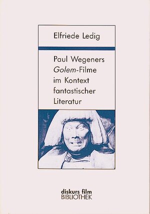 Buchcover Paul Wegeners "Golem"-Filme im Kontext fantastischer Literatur | Elfriede Ledig | EAN 9783926372512 | ISBN 3-926372-51-6 | ISBN 978-3-926372-51-2