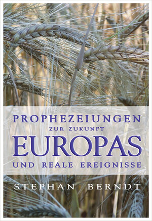 Buchcover Prophezeiungen zur Zukunft Europas und reale Ereignisse | Stephan Berndt | EAN 9783926388827 | ISBN 3-926388-82-X | ISBN 978-3-926388-82-7