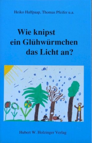 Buchcover Wie knipst ein Glühwürmchen das Licht an? | Heiko Halfpaap | EAN 9783926396228 | ISBN 3-926396-22-9 | ISBN 978-3-926396-22-8