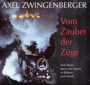 Vom Zauber der Züge. Eine Reise durch die Nacht in Bildern und Musik. Mit 2 Audio-CDs und 1 Notenheft