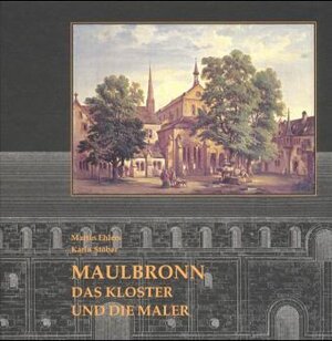 Buchcover Maulbronn - Das Kloster und die Maler - Eine Abtei in alten Ansichten | Martin Ehlers | EAN 9783926414274 | ISBN 3-926414-27-8 | ISBN 978-3-926414-27-4
