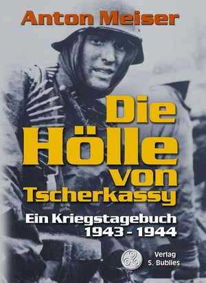 Die Hölle von Tscherkassy: Ein Kriegstagebuch 1943 - 1944