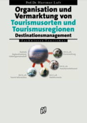 Organisation und Vermarktung von Tourismusorten und Tourismusregionen. Destination Management