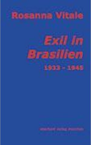 Exil in Brasilien: Die Erfahrung der Fremde aus der Sicht weiblicher Selbstzeugnisse 1933-1945