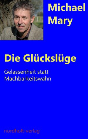 Buchcover Die Glückslüge | Michael Mary | EAN 9783926967626 | ISBN 3-926967-62-5 | ISBN 978-3-926967-62-6