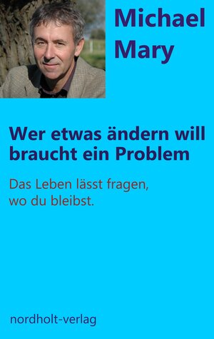 Buchcover Wer etwas ändern will, braucht ein Problem | Mary Michael | EAN 9783926967947 | ISBN 3-926967-94-3 | ISBN 978-3-926967-94-7