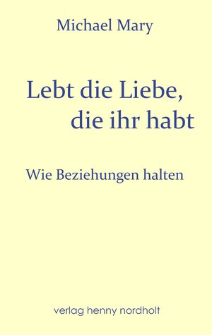 Buchcover Lebt die Liebe, die ihr habt | Michael Mary | EAN 9783926967978 | ISBN 3-926967-97-8 | ISBN 978-3-926967-97-8