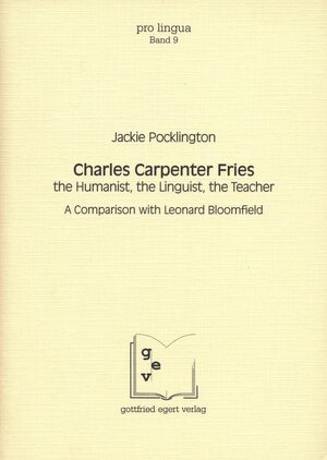 Buchcover Charles Carpenter Fries: the Humanist, the Linguist, the Teacher | Jackie Pocklington | EAN 9783926972156 | ISBN 3-926972-15-7 | ISBN 978-3-926972-15-6
