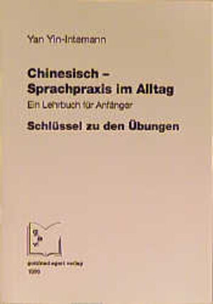 Chinesisch - Sprachpraxis im Alltag. Ein Lehrbuch für Anfänger: Chinesisch - Sprachpraxis im Alltag, Schlüssel zu den Übungen