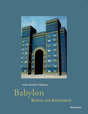 Buchcover Babylon - Mythos und Wirklichkeit | Frank Kürschner-Pelkmann | EAN 9783927043657 | ISBN 3-927043-65-6 | ISBN 978-3-927043-65-7