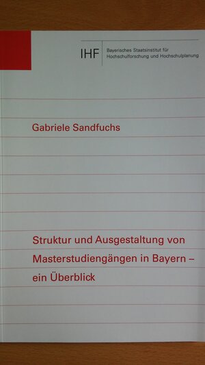 Buchcover Struktur und Ausgestaltung von Masterstudiengängen in Bayern - ein Überblick | Gabriele Sandfuchs | EAN 9783927044654 | ISBN 3-927044-65-2 | ISBN 978-3-927044-65-4