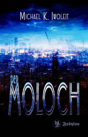 Buchcover Der Moloch | Michael K Iwoleit | EAN 9783927071735 | ISBN 3-927071-73-0 | ISBN 978-3-927071-73-5