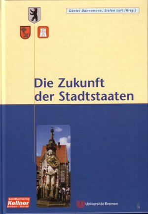 Die Zukunft der Stadtstaaten. Extreme Haushaltsnotlagen und begründete Sanierungsleistungen