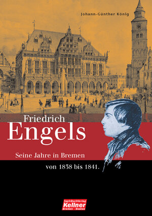 Buchcover Friedrich Engels. Die Bremer Jahre 1838-1841 | Johann-Günther König | EAN 9783927155916 | ISBN 3-927155-91-8 | ISBN 978-3-927155-91-6