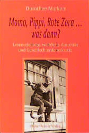 Buchcover Momo, Pippi, Rote Zora... was kommt dann? | Dorothee Markert | EAN 9783927164673 | ISBN 3-927164-67-4 | ISBN 978-3-927164-67-3