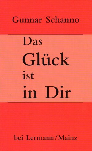 Buchcover Das Glück ist in Dir | Gunnar Schanno | EAN 9783927223608 | ISBN 3-927223-60-3 | ISBN 978-3-927223-60-8