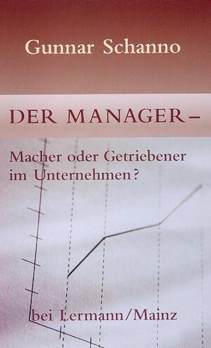 Buchcover Der Manager - Macher oder Getriebener im Unternehmen? | Gunnar Schanno | EAN 9783927223684 | ISBN 3-927223-68-9 | ISBN 978-3-927223-68-4