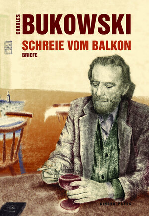 Bukowski, Schreie vom Balkon Briefe 1958 - 1994