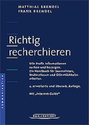 Richtig recherchieren. Wie Profis Informationen suchen und besorgen. Ein Handbuch für Journalisten, Rechercheure und Öffentlichkeitsarbeiter.: Wie ... Öffentlichkeitsarbeiter. Mit Internet-Guide!