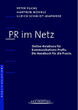 PR im Netz. Online-Relations für Kommunikations-Profis. Ein Handbuch für die Praxis.