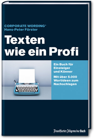 Texten wie ein Profi. Ob 5-Minuten-Text oder überzeugende Kommunikationsstrategie. Ein Buch für Einsteiger, Könner und solche, die den Kopf hinhalten müssen. Mit über 5000 Wort-Ideen zum Nachschlagen!