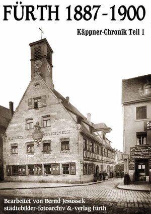 Buchcover Fürth 1887-1900. Käppner-Chronik 1 | Bernd Jesussek | EAN 9783927347519 | ISBN 3-927347-51-5 | ISBN 978-3-927347-51-9