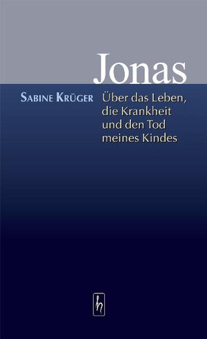 Jonas - Über das Leben, die Krankheit und den Tod meines Kindes