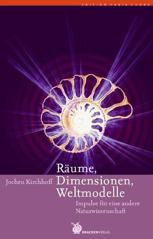 Buchcover Räume, Dimensionen, Weltmodelle | Jochen Kirchhoff | EAN 9783927369177 | ISBN 3-927369-17-9 | ISBN 978-3-927369-17-7