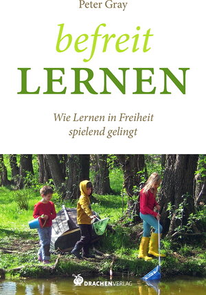Buchcover Befreit lernen | Peter Gray | EAN 9783927369917 | ISBN 3-927369-91-8 | ISBN 978-3-927369-91-7