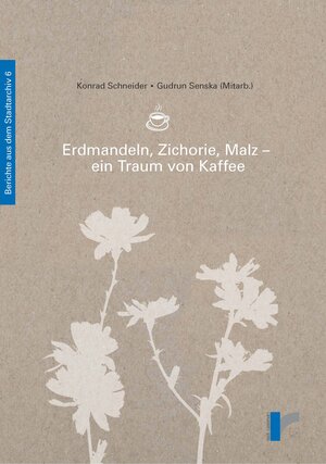 Buchcover Erdmandeln, Zichorie, Malz - ein Traum von Kaffee | Konrad Schneider | EAN 9783927394179 | ISBN 3-927394-17-3 | ISBN 978-3-927394-17-9