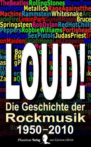 Buchcover LOUD! - Die Geschichte der Rockmusik in sechs Dekaden, 1950–2010 | Corinne Ullrich | EAN 9783927447042 | ISBN 3-927447-04-8 | ISBN 978-3-927447-04-2