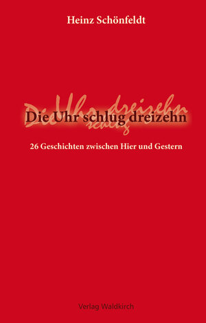Buchcover Die Uhr schlug dreizehn | Heinz Schönfeldt | EAN 9783927455467 | ISBN 3-927455-46-6 | ISBN 978-3-927455-46-7