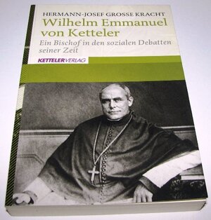 Buchcover Wilhelm Emmanuel von Ketteler | Hermann-Josef Große Kracht | EAN 9783927494831 | ISBN 3-927494-83-6 | ISBN 978-3-927494-83-1