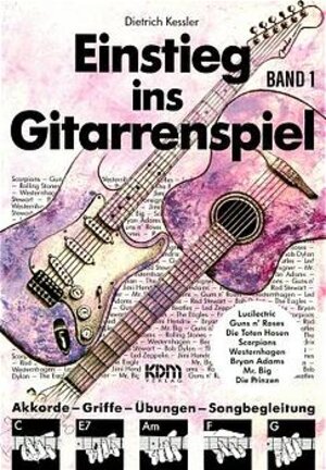 Einstieg im Gitarrenspiel: Einstieg ins Gitarrenspiel, Bd.1: Akkorde - Griffe - Übungen - Songbegleitung