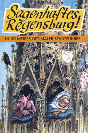 Sagenhaftes Regensburg! Hurzlmeiers optimaler Stadtführer