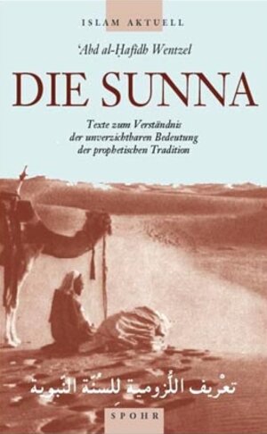 Die Sunna: Texte zum Verständnis der unverzichtbaren Bedeutung der prophetischen Tradition im Islam