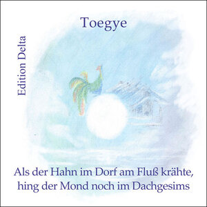 Buchcover Als der Hahn im Dorf am Fluß krähte, hing der Mond noch im Dachgesims | Toegye (Lee Hwang / Yi Hwang) | EAN 9783927648340 | ISBN 3-927648-34-5 | ISBN 978-3-927648-34-0