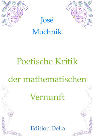 Buchcover Poetische Kritik der mathematischen Vernunft – Crítica poética de la razón matemática | José Muchnik | EAN 9783927648647 | ISBN 3-927648-64-7 | ISBN 978-3-927648-64-7