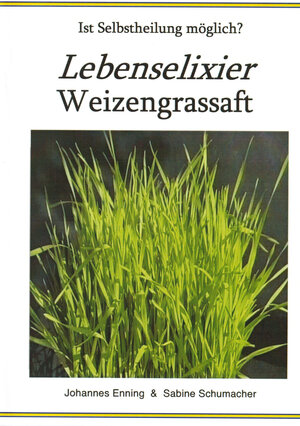 Buchcover Lebenselixier Weizengrassaft | Johannes Enning | EAN 9783927676138 | ISBN 3-927676-13-6 | ISBN 978-3-927676-13-8