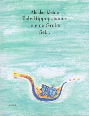Buchcover Als das kleine Babyhippopotamus in eine Grube fiel... | Paul K | EAN 9783927684126 | ISBN 3-927684-12-0 | ISBN 978-3-927684-12-6