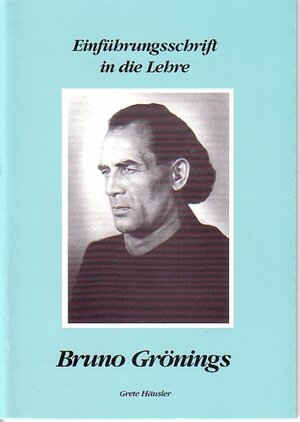 Buchcover Einführungsschrift in die Lehre Bruno Grönings | Grete Häusler | EAN 9783927685338 | ISBN 3-927685-33-X | ISBN 978-3-927685-33-8