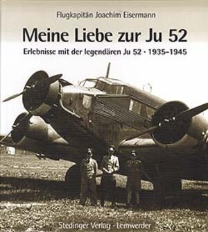 Buchcover Meine Liebe zur JU 52 | Joachim Eisermann | EAN 9783927697188 | ISBN 3-927697-18-4 | ISBN 978-3-927697-18-8