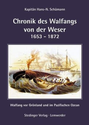 Buchcover Chronik des Walfangs von der Weser 1653 - 1872 | Hans-N. Schümann | EAN 9783927697669 | ISBN 3-927697-66-4 | ISBN 978-3-927697-66-9