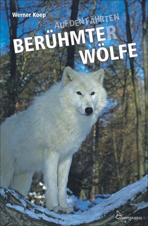 Buchcover Auf den Fährten berühmter Wölfe | Werner Koep | EAN 9783927708518 | ISBN 3-927708-51-8 | ISBN 978-3-927708-51-8