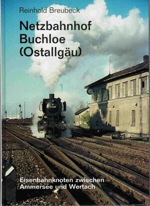 Buchcover Netzbahnhof Buchloe /Ostallgäu | Reinhold Breubeck | EAN 9783927781054 | ISBN 3-927781-05-3 | ISBN 978-3-927781-05-4