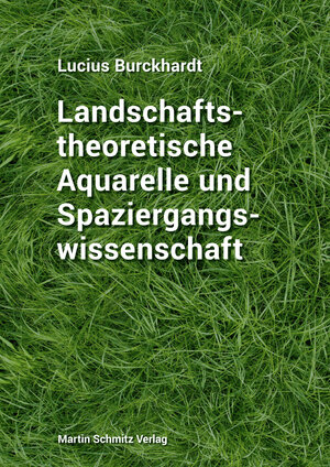 Buchcover Landschaftstheoretische Aquarelle und Spaziergangswissenschaft | Lucius Burckhardt | EAN 9783927795754 | ISBN 3-927795-75-5 | ISBN 978-3-927795-75-4